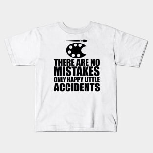 Artist - There are no mistakes only happy little accidents Kids T-Shirt